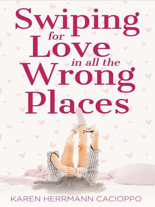 Title details for Swiping for Love in All the Wrong Places by Karen Herrmann Cacioppo - Available